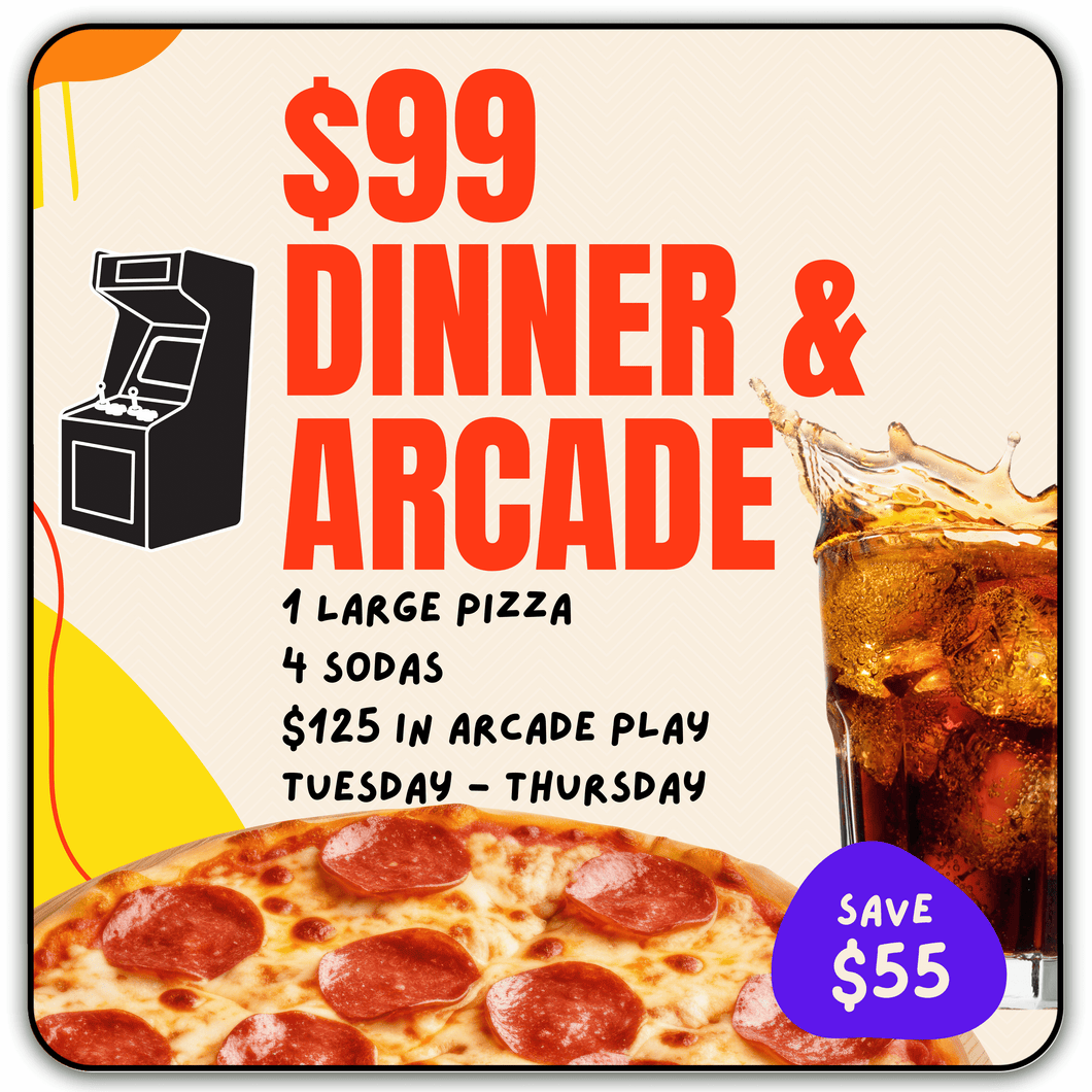 $99 Dinner & Arcade